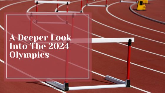 A Deeper Look Into The 2024 Olympics
