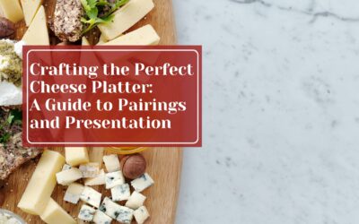 Crafting the Perfect Cheese Platter: A Guide to Pairings and Presentation