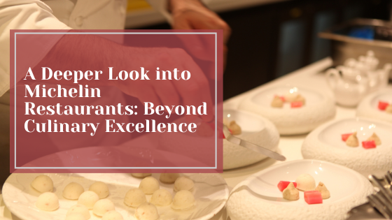 A Deeper Look into Michelin Restaurants: Beyond Culinary Excellence
