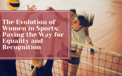 The Evolution of Women in Sports: Paving the Way for Equality and Recognition