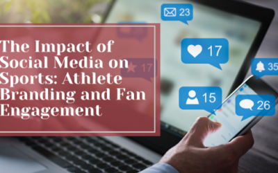 The Impact of Social Media on Sports: Athlete Branding and Fan Engagement