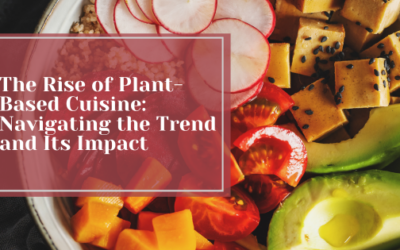 The Rise of Plant-Based Cuisine: Navigating the Trend and Its Impact